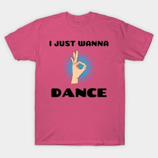 I JUST WANNA DANCE T-Shirt